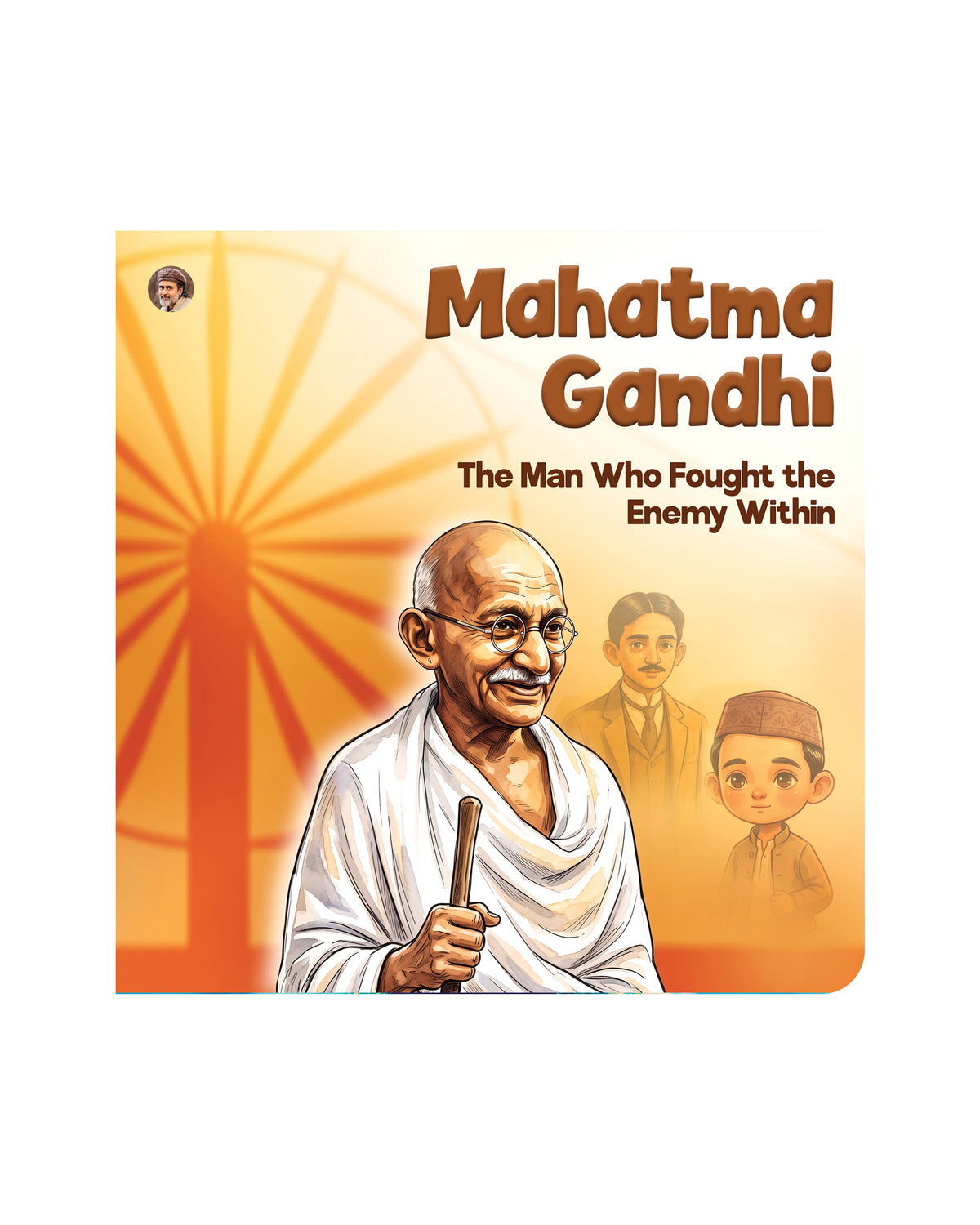 Mahatma Gandhi - The Man Who Fought the Enemy Within