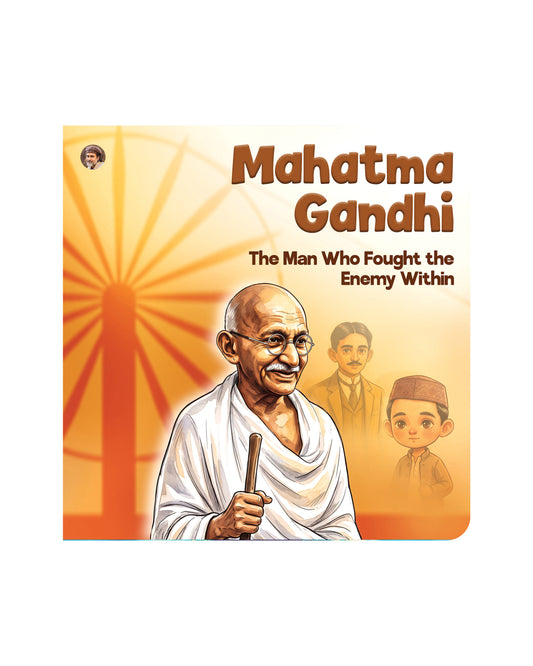 Mahatma Gandhi - The Man Who Fought the Enemy Within